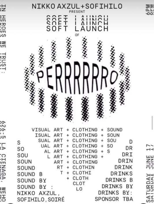 PERRRRRRO Soft Launch + Show